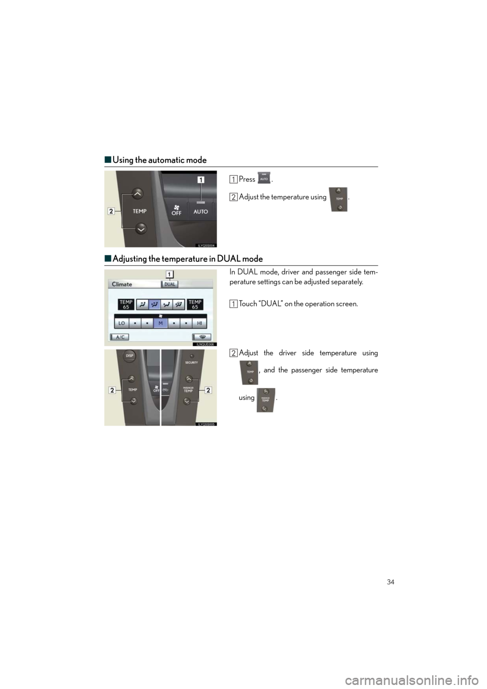 Lexus GS460 2011  Quick Guide /LEXUS 2011 GS350/GS460 OWNERS MANUAL QUICK GUIDE (OM30C25U) Quick_GS_G_U_(OM30C25U)
34
■Using the automatic mode
Press .
Adjust the temperature using  .
■Adjusting the temperature in DUAL mode
In DUAL mode, driver and passenger side tem-
perature settings 
