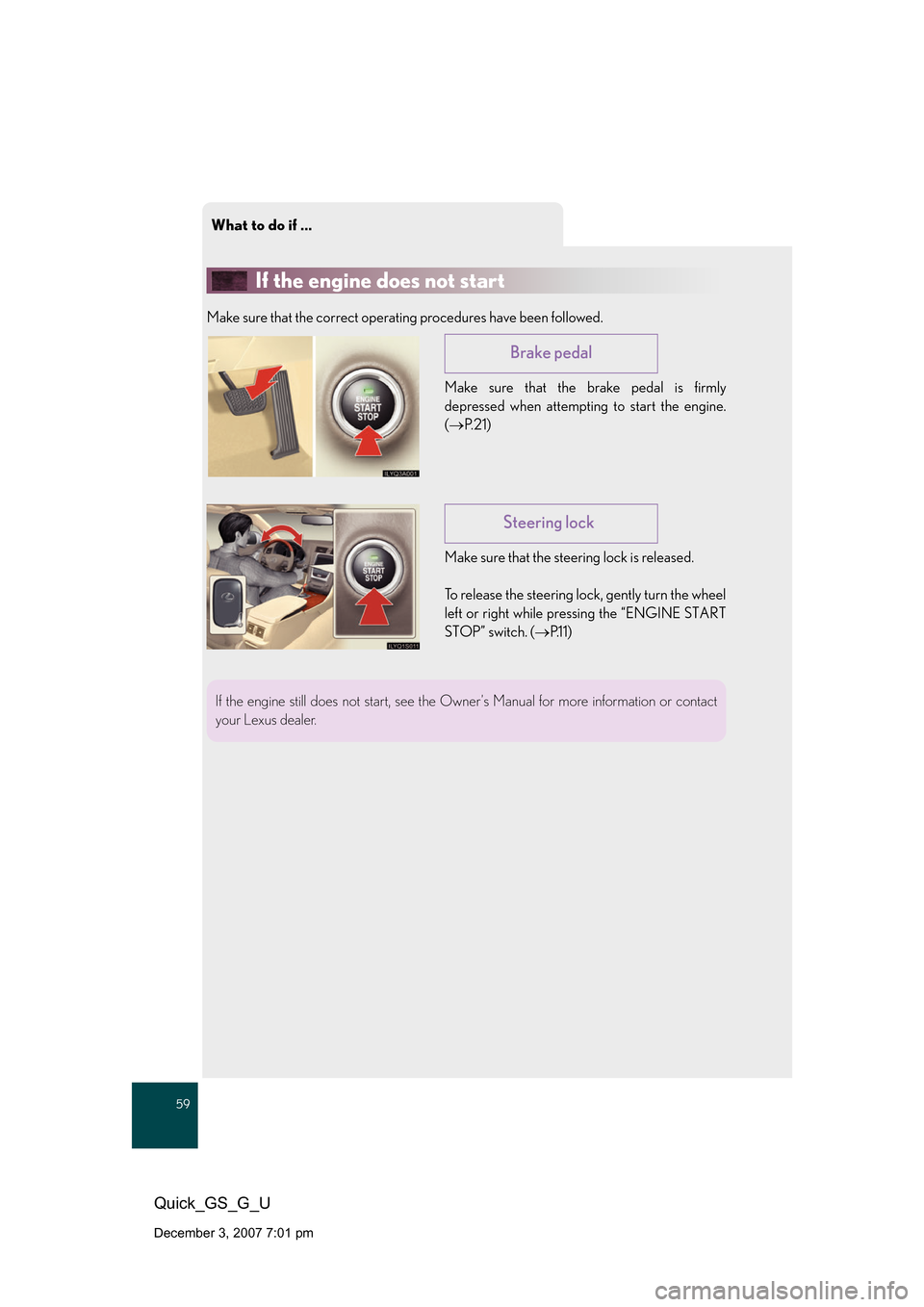 Lexus GS460 2008  Scheduled Maintenace Guide / What to do if ...
59
Quick_GS_G_U
December 3, 2007 7:01 pm
If the engine does not start
Make sure that the correct operating procedures have been followed.Make sure that the brake pedal is firmly 
dep