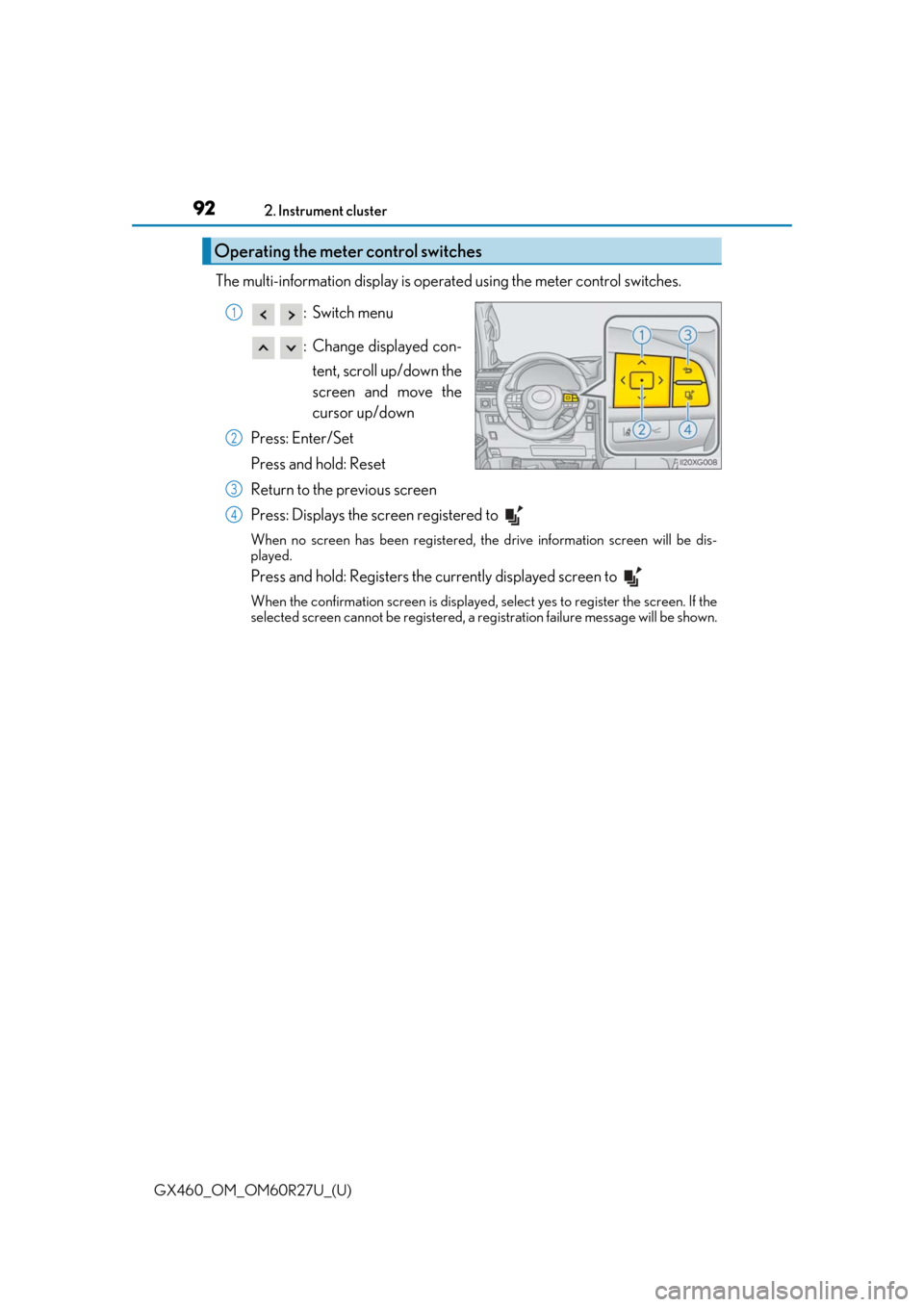 Lexus GX460 2020  Owners Manual / LEXUS 2020 GX460 OWNERS MANUAL (OM60R27U) 92
GX460_OM_OM60R27U_(U)2. Instrument cluster
The multi-information display is operated using the meter control switches.
:Switch menu
: Change displayed con-tent, scroll up/down the
screen and move t