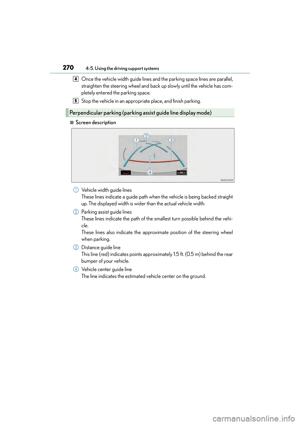 Lexus GX460 2017 Owners Manual 270
GX 460 _O M_ OM6 0F 6 8U _(U )4-5. Using the driving support systems
Once the vehicle width guide lines and the parking space lines are parallel,
straighten the steering wheel and back up slowly u Lexus GX460 2017 Owners Manual 270
GX 460 _O M_ OM6 0F 6 8U _(U )4-5. Using the driving support systems
Once the vehicle width guide lines and the parking space lines are parallel,
straighten the steering wheel and back up slowly u