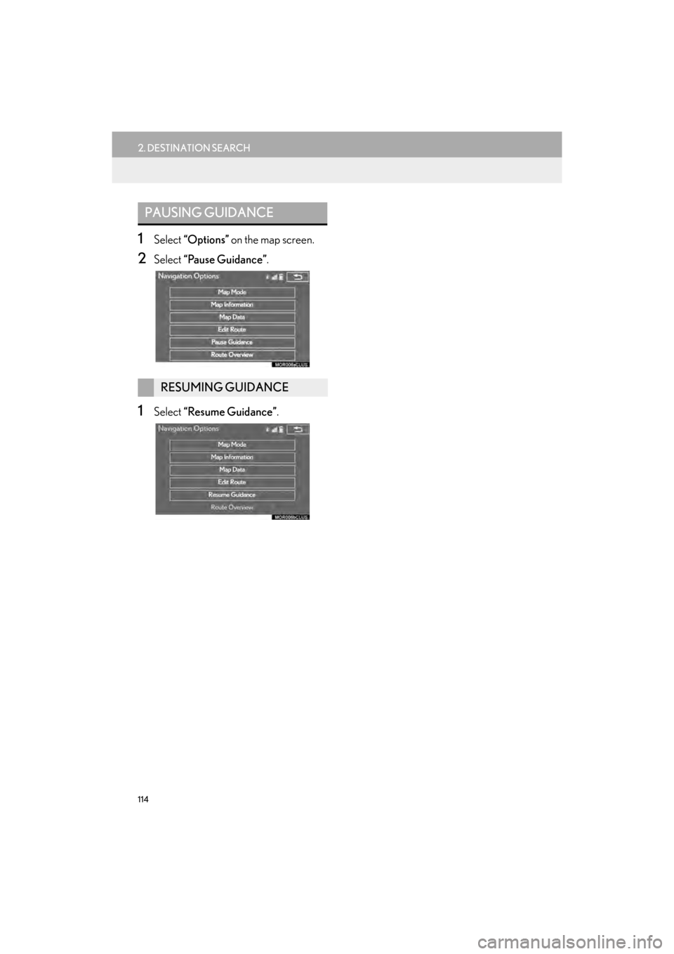 Lexus GX460 2017  Navigation Manual 114
2. DESTINATION SEARCH
GX460_Navi_OM60N98U_(U)16.05.30     14:27
1Select “Options”  on the map screen.
2Select “Pause Guidance” .
1Select “Resume Guidance”.
PAUSING GUIDANCE
RESUMING GU