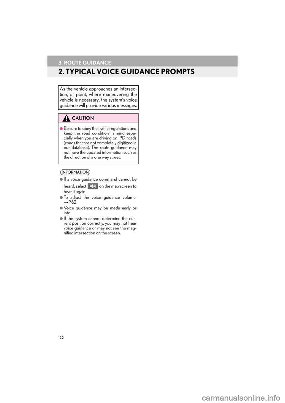 Lexus GX460 2017  Navigation Manual 122
3. ROUTE GUIDANCE
GX460_Navi_OM60N98U_(U)16.05.30     14:27
2. TYPICAL VOICE GUIDANCE PROMPTS
As the vehicle approaches an intersec-
tion, or point, where maneuvering the
vehicle is necessary, the