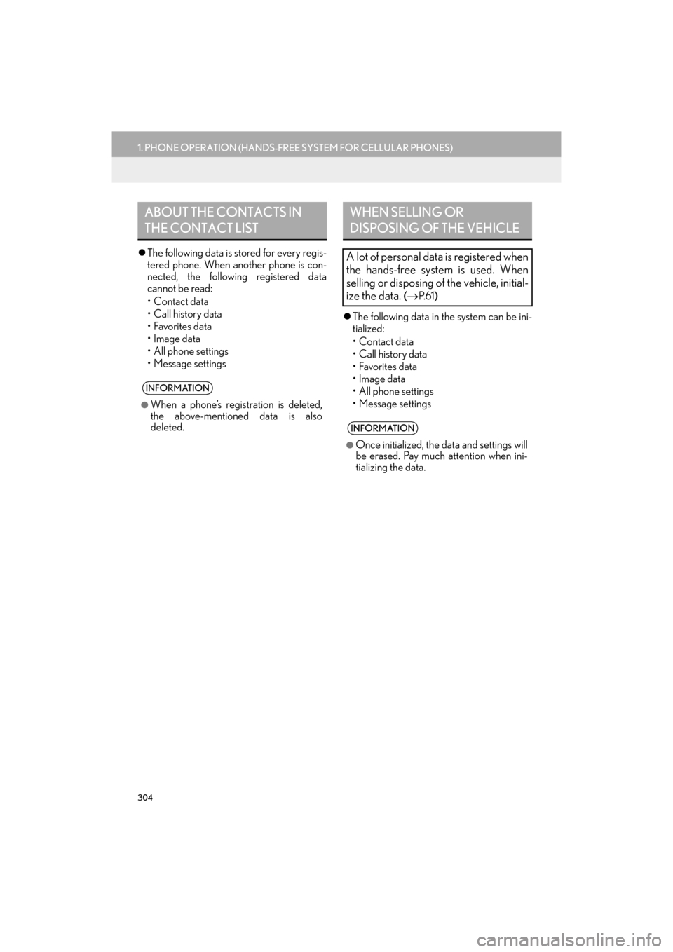 Lexus GX460 2017  Navigation Manual 304
1. PHONE OPERATION (HANDS-FREE SYSTEM FOR CELLULAR PHONES)
GX460_Navi_OM60N98U_(U)16.05.30     14:27
�zThe following data is stored for every regis-
tered phone. When an other phone is con-
nected