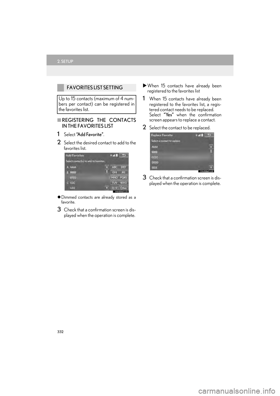 Lexus GX460 2017  Navigation Manual 332
2. SETUP
GX460_Navi_OM60N98U_(U)16.05.30     14:27
■REGISTERING THE CONTACTS
IN THE FAVORITES LIST
1Select  “Add Favorite” .
2Select the desired contact to add to the
favorites list.
�zDimme