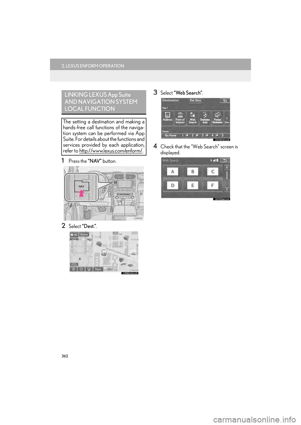 Lexus GX460 2017  Navigation Manual 362
2. LEXUS ENFORM OPERATION
GX460_Navi_OM60N98U_(U)16.05.30     14:27
1Press the “NAV” button.
2Select “Dest.” .
3Select “Web Search” .
4Check that the “Web Search” screen is
display
