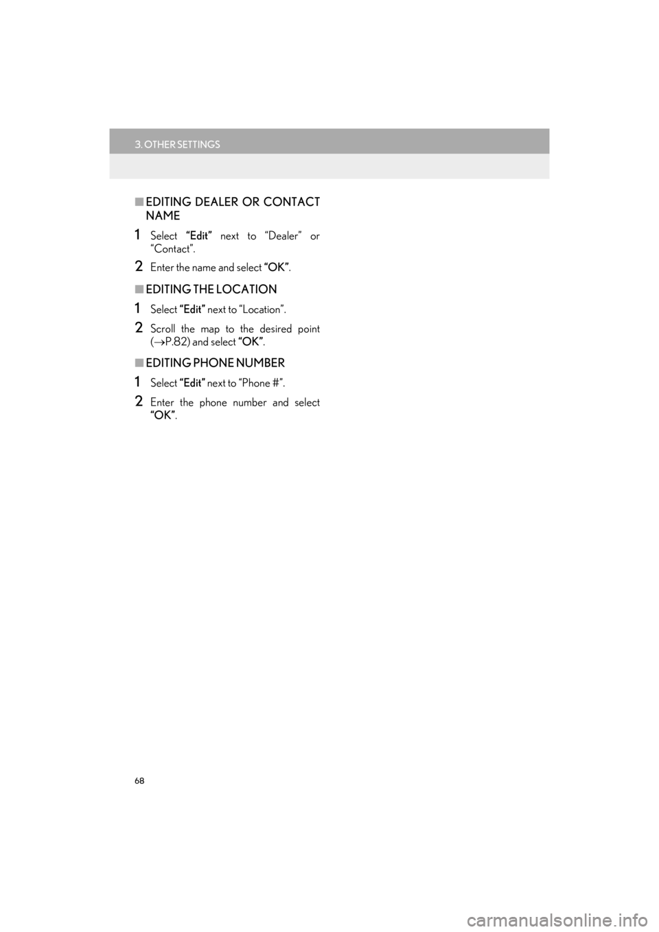 Lexus GX460 2017  Navigation Manual 68
3. OTHER SETTINGS
GX460_Navi_OM60N98U_(U)16.05.30     14:27
■EDITING DEALER OR CONTACT
NAME
1Select  “Edit” next to “Dealer” or
“Contact”.
2Enter the name and select “OK” .
■EDI