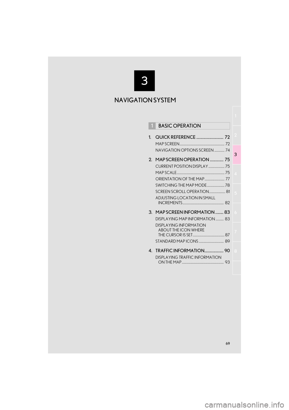 Lexus GX460 2017  Navigation Manual 3
69
1
2
3
4
5
6
7
8
GX460_Navi_OM60N98U_(U)16.05.30     14:27
1. QUICK REFERENCE ..............................  72
MAP SCREEN .............................................................  72
NAVIGA