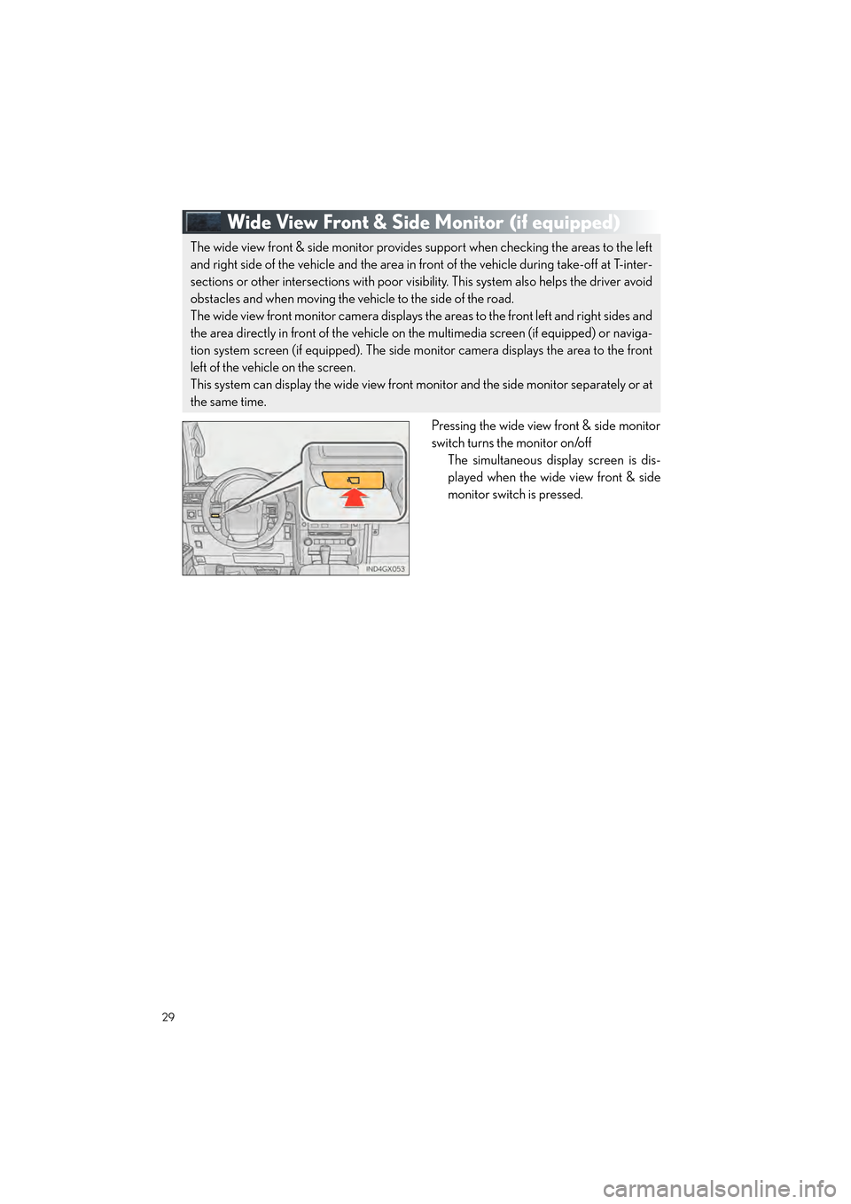 Lexus GX460 2017  Quick Guide 29
GX460_QG_OM60P00U_(U)
Wide View Front & Side Monitor (if equipped)
Pressing the wide view front & side monitor
switch turns the monitor on/off
The simultaneous display screen is dis-
played when th