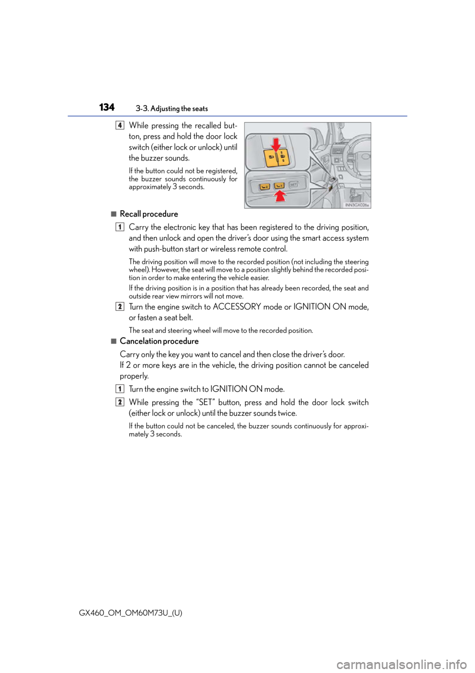 Lexus GX460 2016  Multimedia Manual / LEXUS 2016 GX460 OWNERS MANUAL (OM60M73U) 134
GX460_OM_OM60M73U_(U)3-3. Adjusting the seats
While pressing the recalled but-
ton, press and hold the door lock
switch (either lock or unlock) until
the buzzer sounds.
If the button could not be 