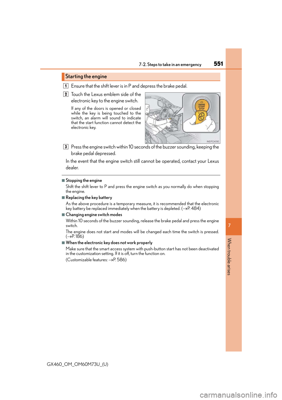Lexus GX460 2016  Quick Guide / LEXUS 2016 GX460 OWNERS MANUAL (OM60M73U) 5517-2. Steps to take in an emergency
GX460_OM_OM60M73U_(U)
7
When trouble arises
Ensure that the shift lever is in P and depress the brake pedal.
Touch the Lexus emblem side of the
electronic key to 