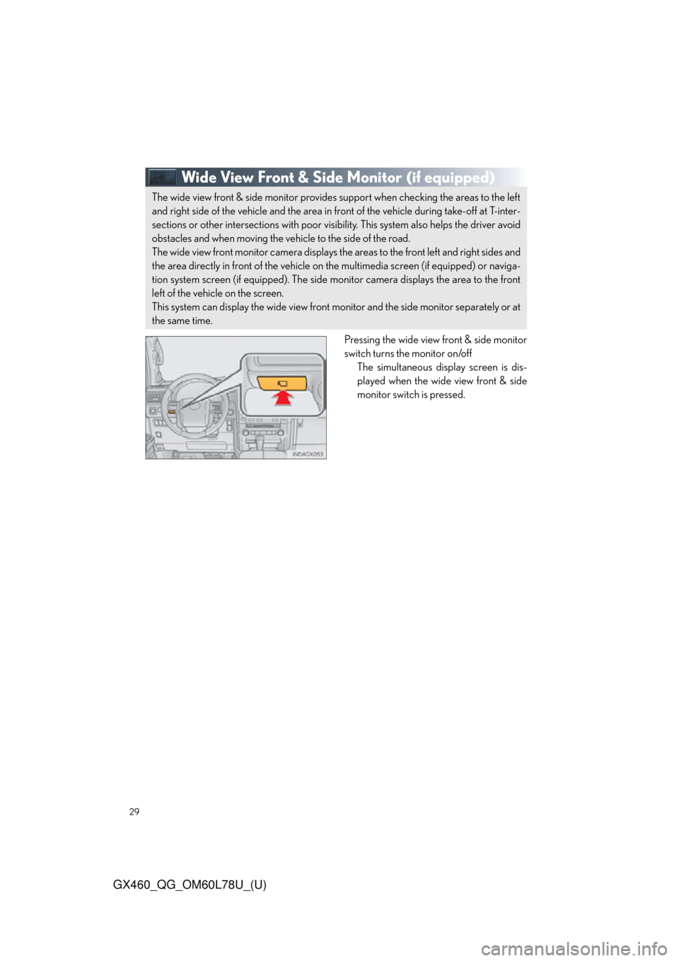 Lexus GX460 2015  TIPS FOR THE NAVIGATION SYSTEM / LEXUS 2015 GX460 QUICK GUIDE OWNERS MANUAL (OM60L78U) 29
GX460_QG_OM60L78U_(U)
Wide View Front & Side Monitor(if equipped)
Pressing the wide view front & side monitor
switch turns the monitor on/off
The simultaneous disp lay screen is dis-
played when