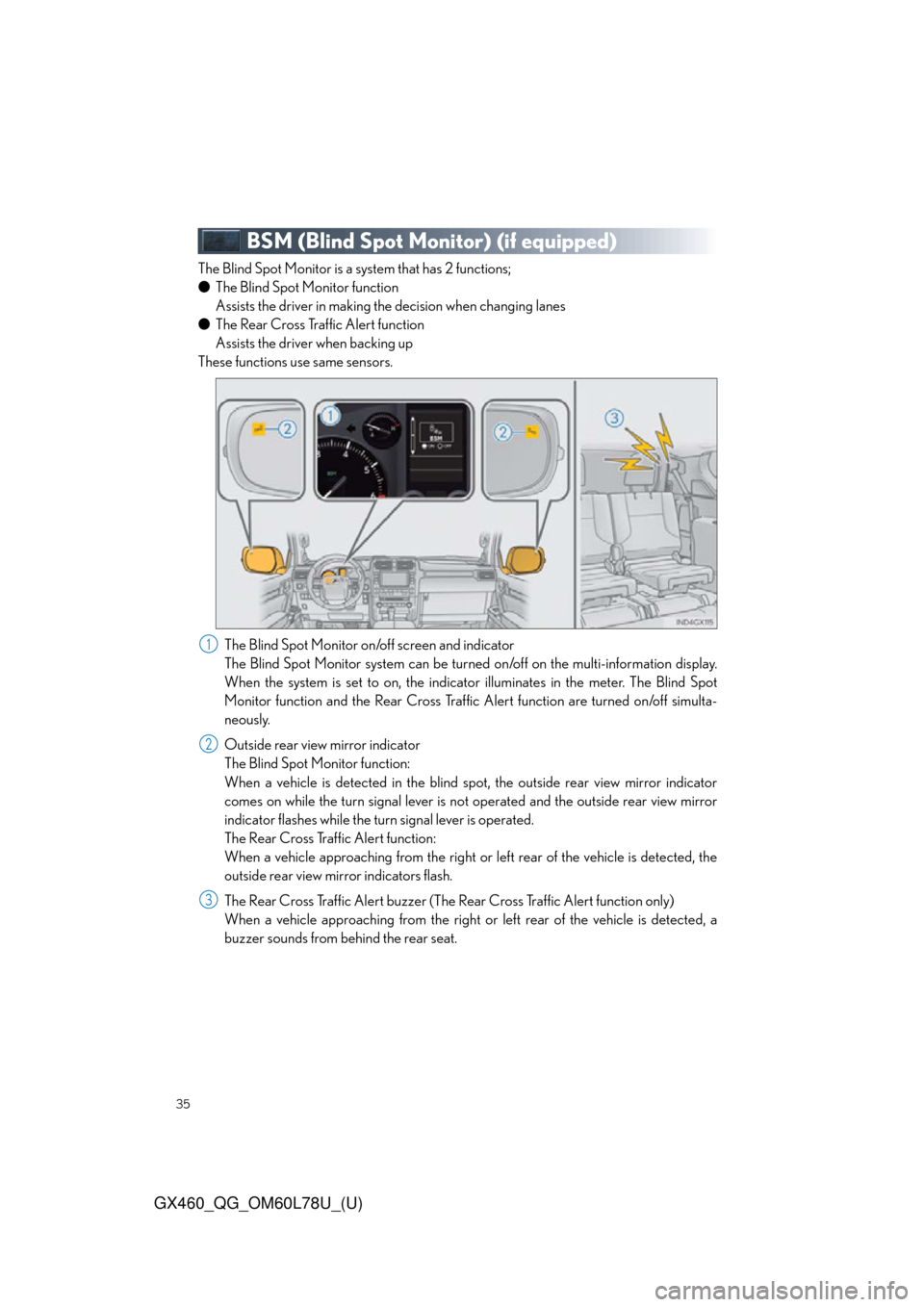 Lexus GX460 2015 TIPS FOR THE NAVIGATION SYSTEM / LEXUS 2015 GX460 QUICK GUIDE OWNERS MANUAL (OM60L78U) 35
GX460_QG_OM60L78U_(U)
BSM (Blind Spot Monitor) (if equipped)
The Blind Spot Monitor is a system that has 2 functions;
● The Blind Spot Monitor function
Assists the driver in making the decision Lexus GX460 2015 TIPS FOR THE NAVIGATION SYSTEM / LEXUS 2015 GX460 QUICK GUIDE OWNERS MANUAL (OM60L78U) 35
GX460_QG_OM60L78U_(U)
BSM (Blind Spot Monitor) (if equipped)
The Blind Spot Monitor is a system that has 2 functions;
● The Blind Spot Monitor function
Assists the driver in making the decision