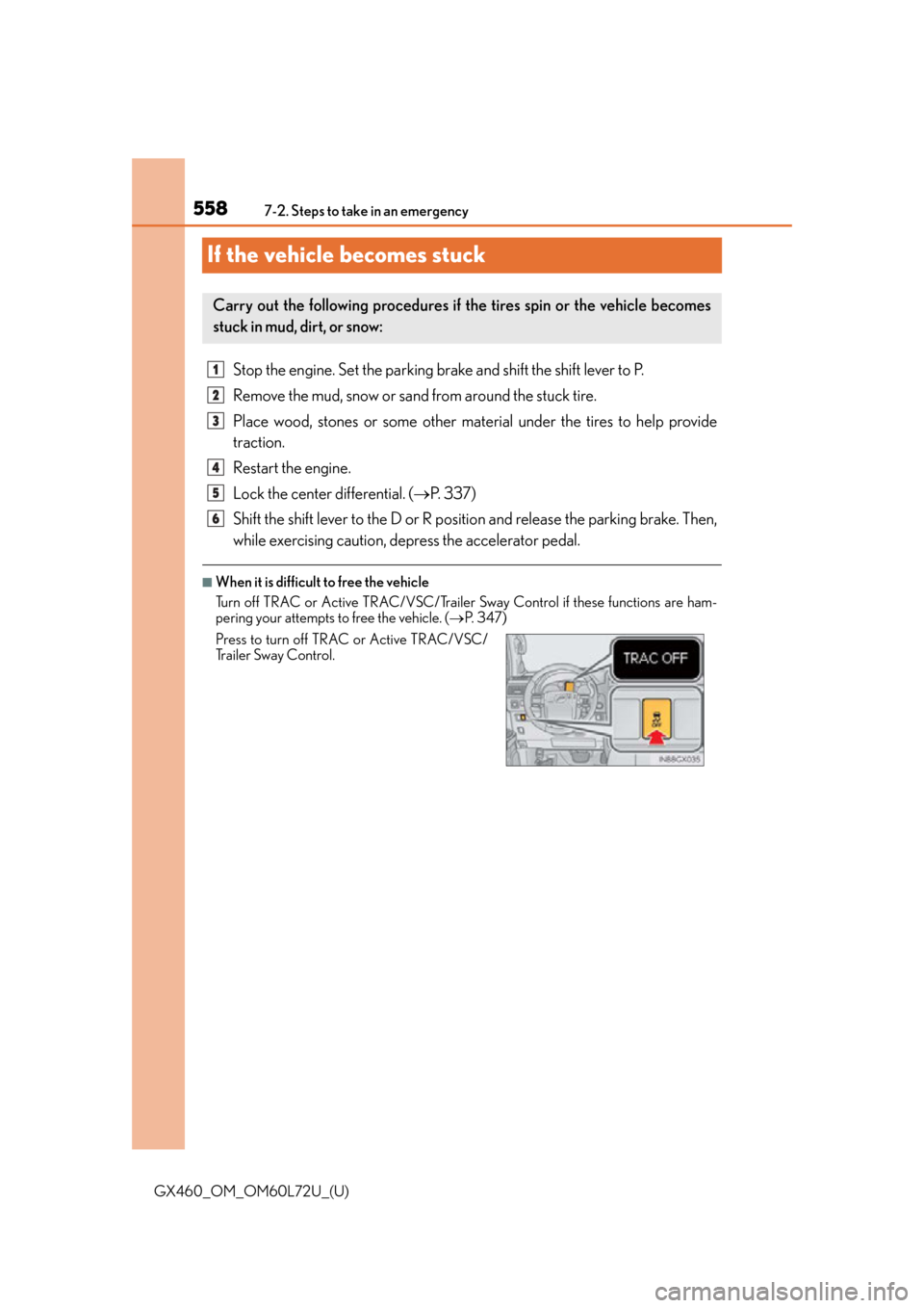 Lexus GX460 2015  Key information / LEXUS 2015 GX460 OWNERS MANUAL (OM60L72U) 558
GX460_OM_OM60L72U_(U)7-2. Steps to take in an emergency
If the vehicle becomes stuck
Stop the engine. Set the parking brake and shift the shift lever to P.
Remove the mud, snow or sand from around