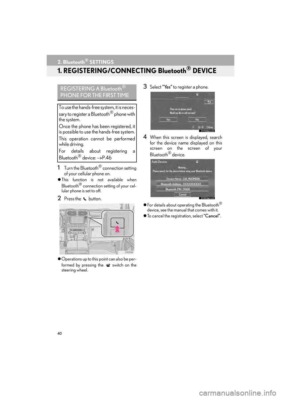 Lexus GX460 2014  Navigation Manual 40
GX_EMVN_OM60K84U_(U)13.07.02     11:50
2. Bluetooth® SETTINGS
1. REGISTERING/CONNECTING Bluetooth® DEVICE
1Turn the Bluetooth® connection setting
of your cellular phone on.
�z This function is n