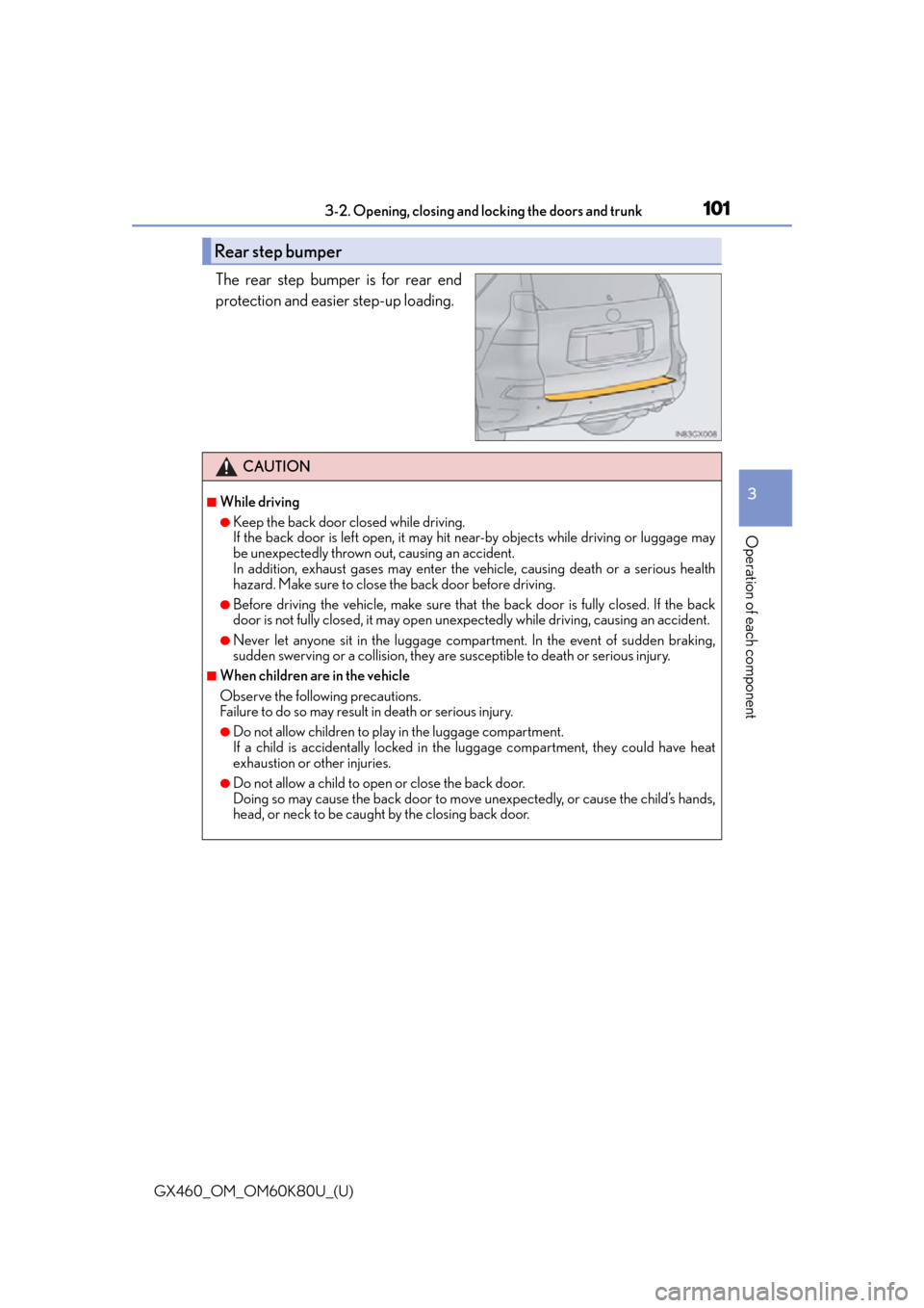 Lexus GX460 2014 Do-it-yourself maintenance / LEXUS 2014 GX460 OWNERS MANUAL (OM60K80U) GX460_OM_OM60K80U_(U)
1013-2. Opening, closing and locking the doors and trunk
3
Operation of each component
The rear step bumper is for rear end
protection and easier step-up loading.
Rear step bumpe Lexus GX460 2014 Do-it-yourself maintenance / LEXUS 2014 GX460 OWNERS MANUAL (OM60K80U) GX460_OM_OM60K80U_(U)
1013-2. Opening, closing and locking the doors and trunk
3
Operation of each component
The rear step bumper is for rear end
protection and easier step-up loading.
Rear step bumpe