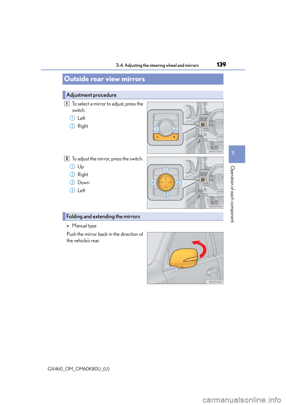 Lexus GX460 2014  Do-it-yourself maintenance / LEXUS 2014 GX460 OWNERS MANUAL (OM60K80U) 1393-4. Adjusting the steering wheel and mirrors
3
Operation of each component
GX460_OM_OM60K80U_(U)
Outside rear view mirrors
To select a mirror to adjust, press the
switch.Left
Right
To adjust the m