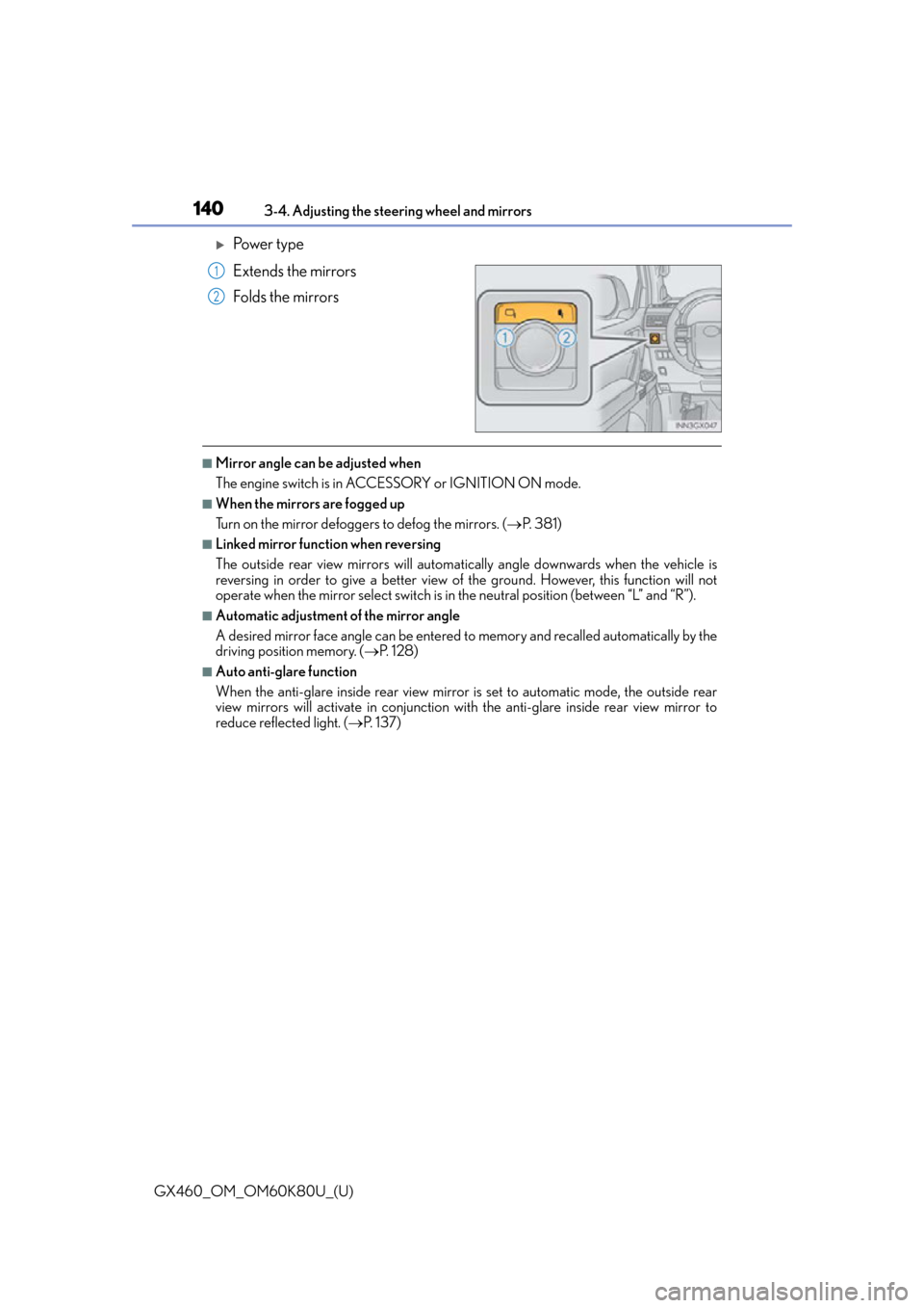 Lexus GX460 2014 Do-it-yourself maintenance / LEXUS 2014 GX460 OWNERS MANUAL (OM60K80U) 1403-4. Adjusting the steering wheel and mirrors
GX460_OM_OM60K80U_(U)
Po w e r t y p e
Extends the mirrors
Folds the mirrors
■Mirror angle can be adjusted when
The engine switch is in ACCESSORY Lexus GX460 2014 Do-it-yourself maintenance / LEXUS 2014 GX460 OWNERS MANUAL (OM60K80U) 1403-4. Adjusting the steering wheel and mirrors
GX460_OM_OM60K80U_(U)
Po w e r t y p e
Extends the mirrors
Folds the mirrors
■Mirror angle can be adjusted when
The engine switch is in ACCESSORY