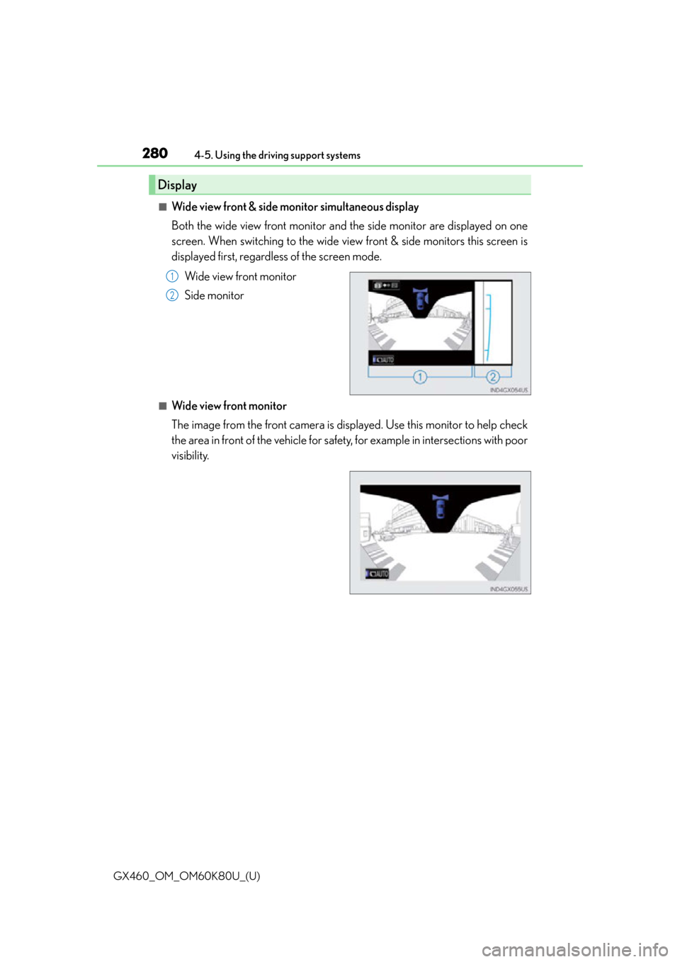 Lexus GX460 2014  Do-it-yourself maintenance / LEXUS 2014 GX460 OWNERS MANUAL (OM60K80U) 280
GX460_OM_OM60K80U_(U)4-5. Using the driving support systems
■Wide view front & side monitor simultaneous display
Both the wide view front monitor and the side monitor are displayed on one
screen