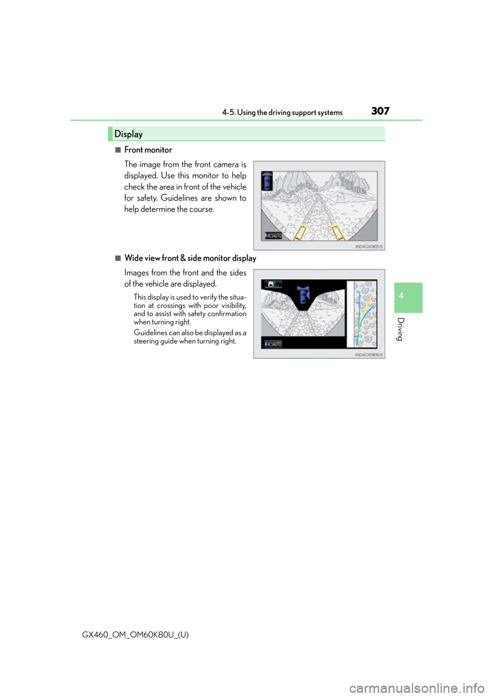 Lexus GX460 2014  Do-it-yourself maintenance / LEXUS 2014 GX460 OWNERS MANUAL (OM60K80U) GX460_OM_OM60K80U_(U)
3074-5. Using the driving support systems
4
Driving
■Front monitor
The image from the front camera is
displayed. Use this monitor to help
check the area in front of the vehicle