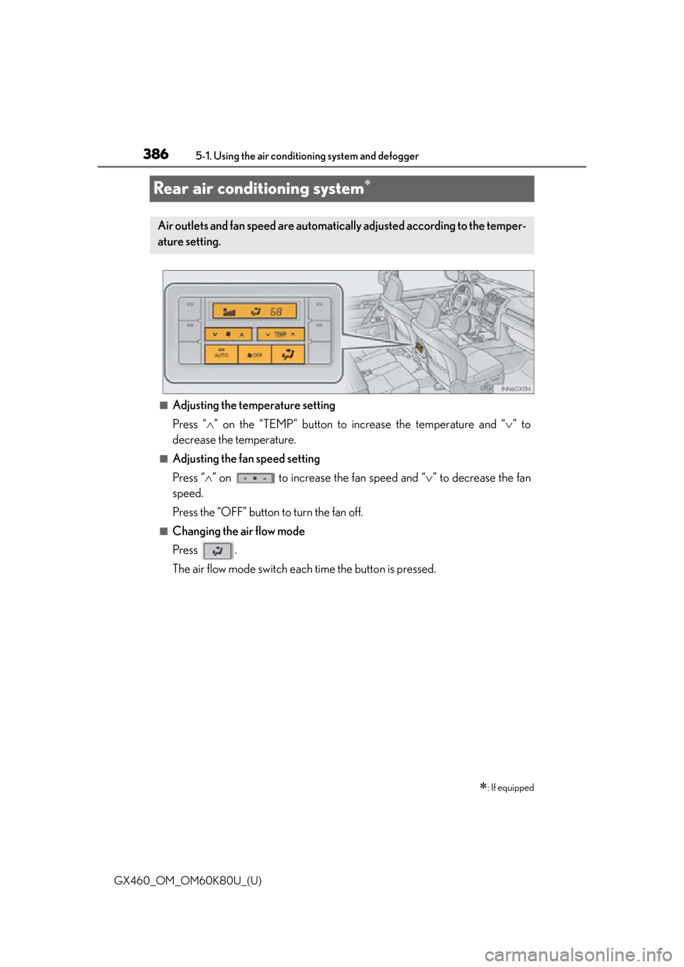 Lexus GX460 2014  Do-it-yourself maintenance / LEXUS 2014 GX460 OWNERS MANUAL (OM60K80U) 386
GX460_OM_OM60K80U_(U)5-1. Using the air conditio
ning system and defogger
Rear air conditioning system
■Adjusting the temperature setting
Press “” on the “TEMP” button to increase 