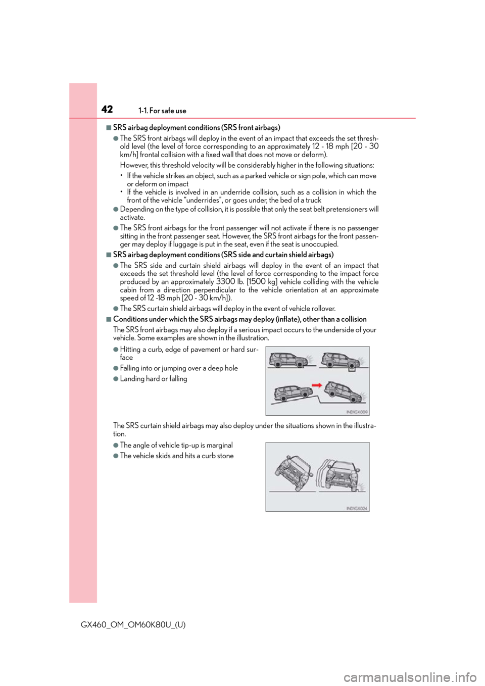Lexus GX460 2014 Do-it-yourself maintenance / LEXUS 2014 GX460 OWNERS MANUAL (OM60K80U) 421-1. For safe use
GX460_OM_OM60K80U_(U)
■SRS airbag deployment conditions (SRS front airbags)
●The SRS front airbags will deploy in the event of an impact that exceeds the set thresh-
old level Lexus GX460 2014 Do-it-yourself maintenance / LEXUS 2014 GX460 OWNERS MANUAL (OM60K80U) 421-1. For safe use
GX460_OM_OM60K80U_(U)
■SRS airbag deployment conditions (SRS front airbags)
●The SRS front airbags will deploy in the event of an impact that exceeds the set thresh-
old level
