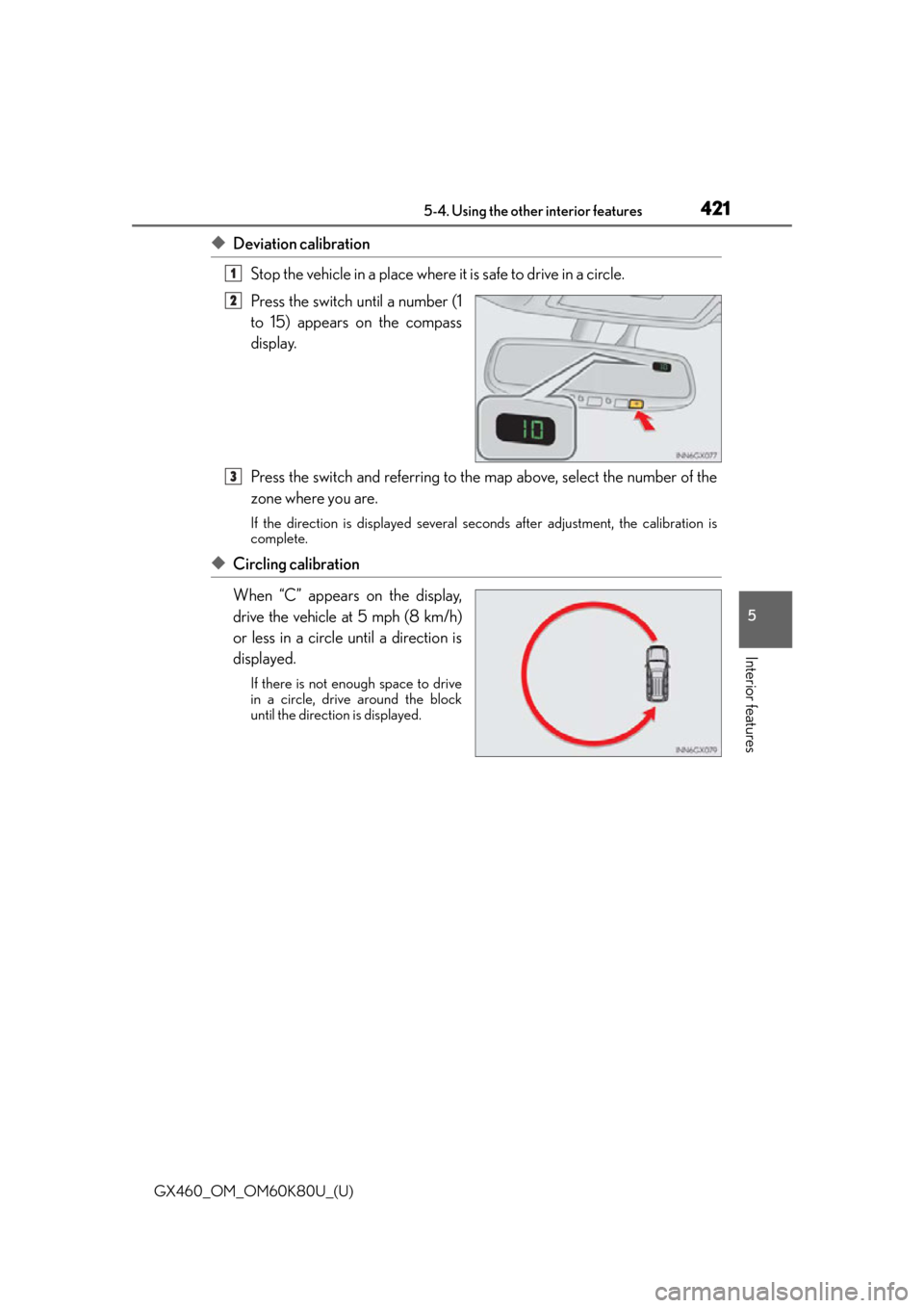 Lexus GX460 2014  Do-it-yourself maintenance / LEXUS 2014 GX460 OWNERS MANUAL (OM60K80U) GX460_OM_OM60K80U_(U)
4215-4. Using the other interior features
5
Interior features
◆Deviation calibrationStop the vehicle in a place where it  is safe to drive in a circle.
Press the switch until a