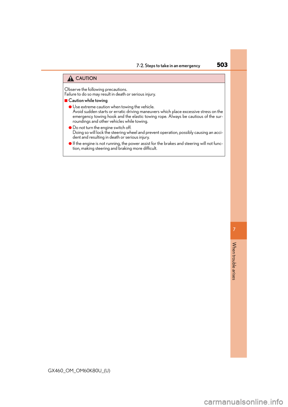 Lexus GX460 2014  Do-it-yourself maintenance / LEXUS 2014 GX460 OWNERS MANUAL (OM60K80U) 5037-2. Steps to take in an emergency
GX460_OM_OM60K80U_(U)
7
When trouble arises
CAUTION
Observe the following precautions. 
Failure to do so may result in death or serious injury.
■Caution while t