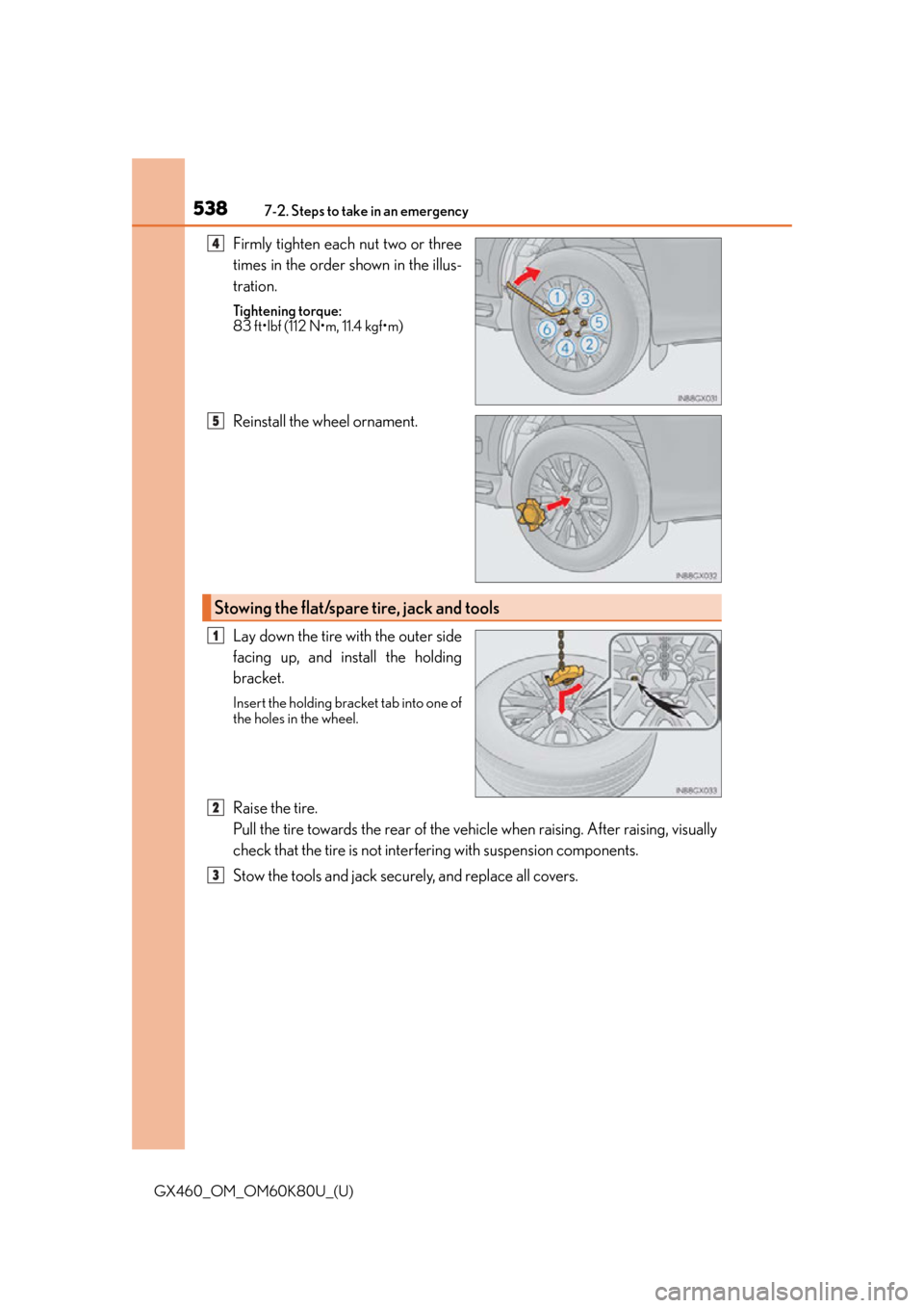 Lexus GX460 2014  Do-it-yourself maintenance / LEXUS 2014 GX460 OWNERS MANUAL (OM60K80U) 5387-2. Steps to take in an emergency
GX460_OM_OM60K80U_(U)
Firmly tighten each nut two or three
times in the order shown in the illus-
tration.
Tightening torque:
83 ft•lbf (112 N•m, 11.4 kgf•m