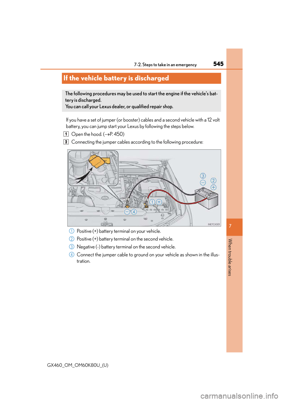 Lexus GX460 2014  Do-it-yourself maintenance / LEXUS 2014 GX460 OWNERS MANUAL (OM60K80U) 545
GX460_OM_OM60K80U_(U)
7
When trouble arises
7-2. Steps to take in an emergency
If the vehicle battery is discharged
If you have a set of jumper (or booster) cables and a second vehicle with a 12 v