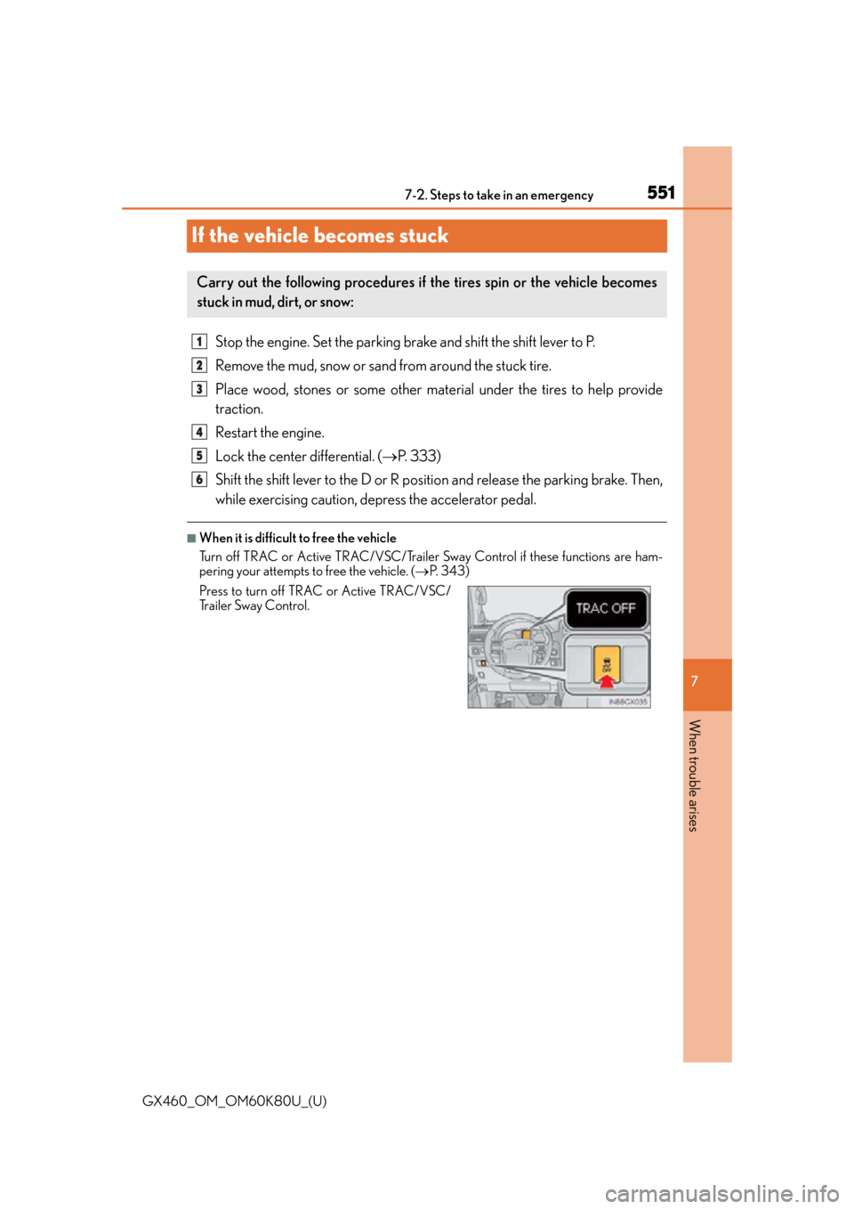Lexus GX460 2014  Do-it-yourself maintenance / LEXUS 2014 GX460 OWNERS MANUAL (OM60K80U) 551
GX460_OM_OM60K80U_(U)
7
When trouble arises
7-2. Steps to take in an emergency
If the vehicle becomes stuck
Stop the engine. Set the parking brake and shift the shift lever to P.
Remove the mud, s