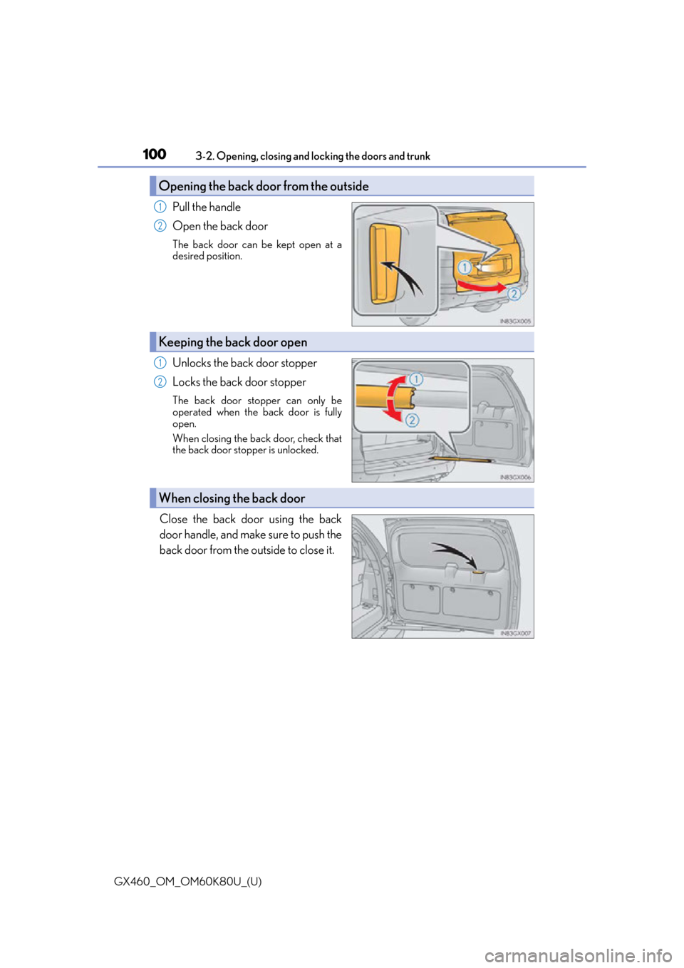 Lexus GX460 2014  REAR SEAT ENTERTAINMENT SYSTEM OPERATION / LEXUS 2014 GX460 OWNERS MANUAL (OM60K80U) 100
GX460_OM_OM60K80U_(U)3-2. Opening, closing and locking the doors and trunk
Pull the handle
Open the back door
The back door can be kept open at a
desired position.
Unlocks the back door stopper
Lo