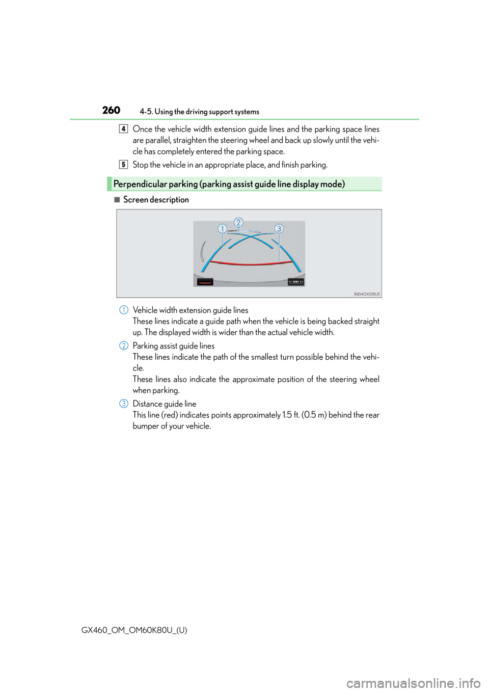 Lexus GX460 2014  Opening, closing and locking the doors and trunk / LEXUS 2014 GX460 OWNERS MANUAL (OM60K80U) 260
GX460_OM_OM60K80U_(U)4-5. Using the driving support systems
Once the vehicle width extension guide lines and the parking space lines
are parallel, straighten the steering wheel and back up slowly 
