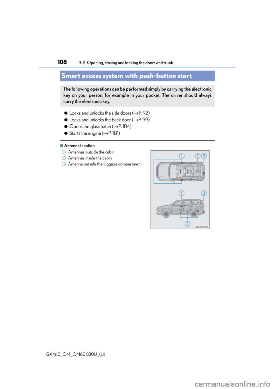 Lexus GX460 2014  Using the air conditioning system and defogger / LEXUS 2014 GX460 OWNERS MANUAL (OM60K80U) 108
GX460_OM_OM60K80U_(U)3-2. Opening, closing and locking the doors and trunk
Smart access system with push-button start
●Locks and unlocks the side doors (
P.  9 2 )
●Locks and unlocks the ba