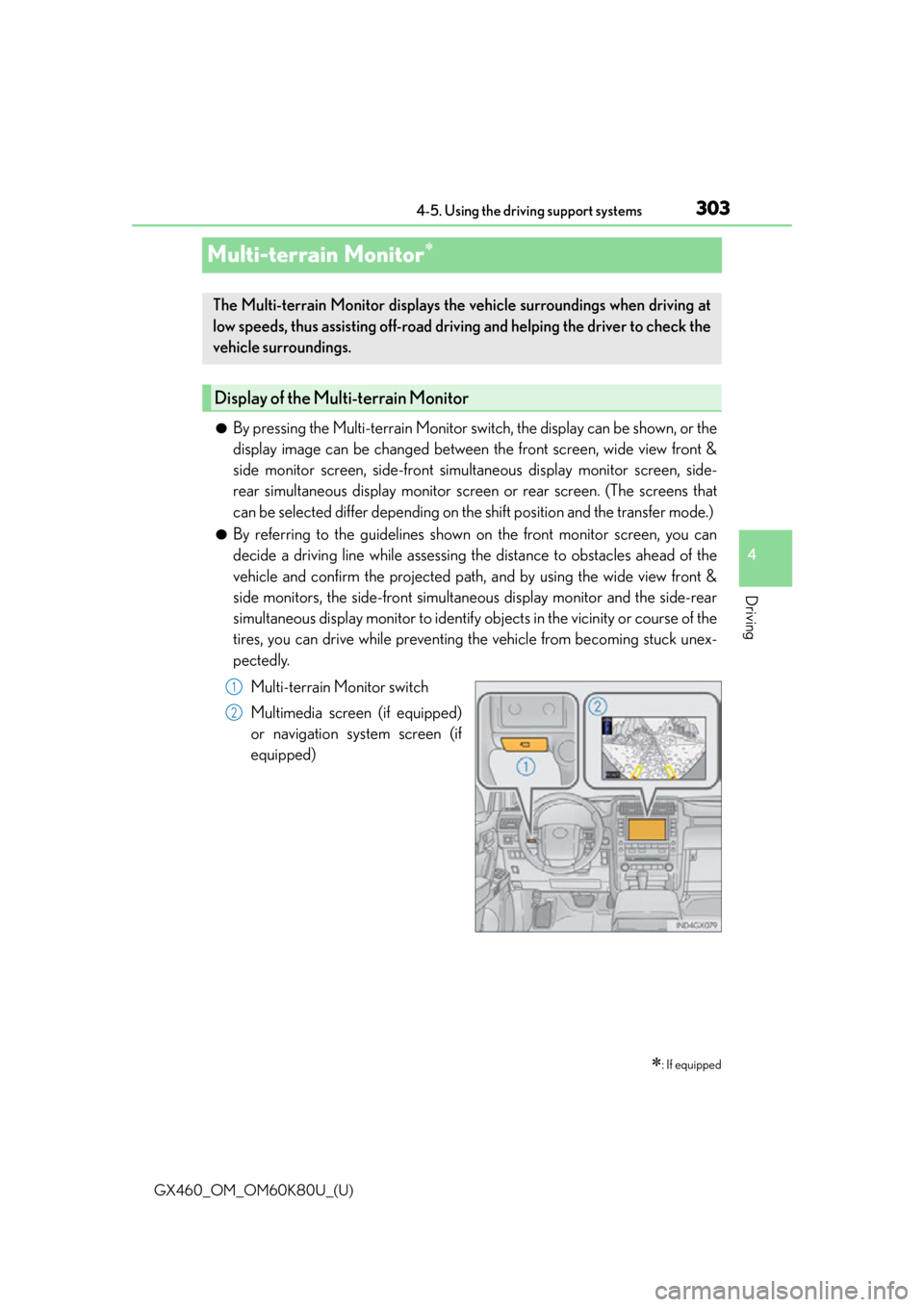 Lexus GX460 2014 VOICE COMMAND SYSTEM OPERATION / LEXUS 2014 GX460 OWNERS MANUAL (OM60K80U) 303
GX460_OM_OM60K80U_(U)4-5. Using the driving support systems
4
Driving
Multi-terrain Monitor
●By pressing the Multi-terrain Monitor switch, the display can be shown, or the
display image can b Lexus GX460 2014 VOICE COMMAND SYSTEM OPERATION / LEXUS 2014 GX460 OWNERS MANUAL (OM60K80U) 303
GX460_OM_OM60K80U_(U)4-5. Using the driving support systems
4
Driving
Multi-terrain Monitor
●By pressing the Multi-terrain Monitor switch, the display can be shown, or the
display image can b