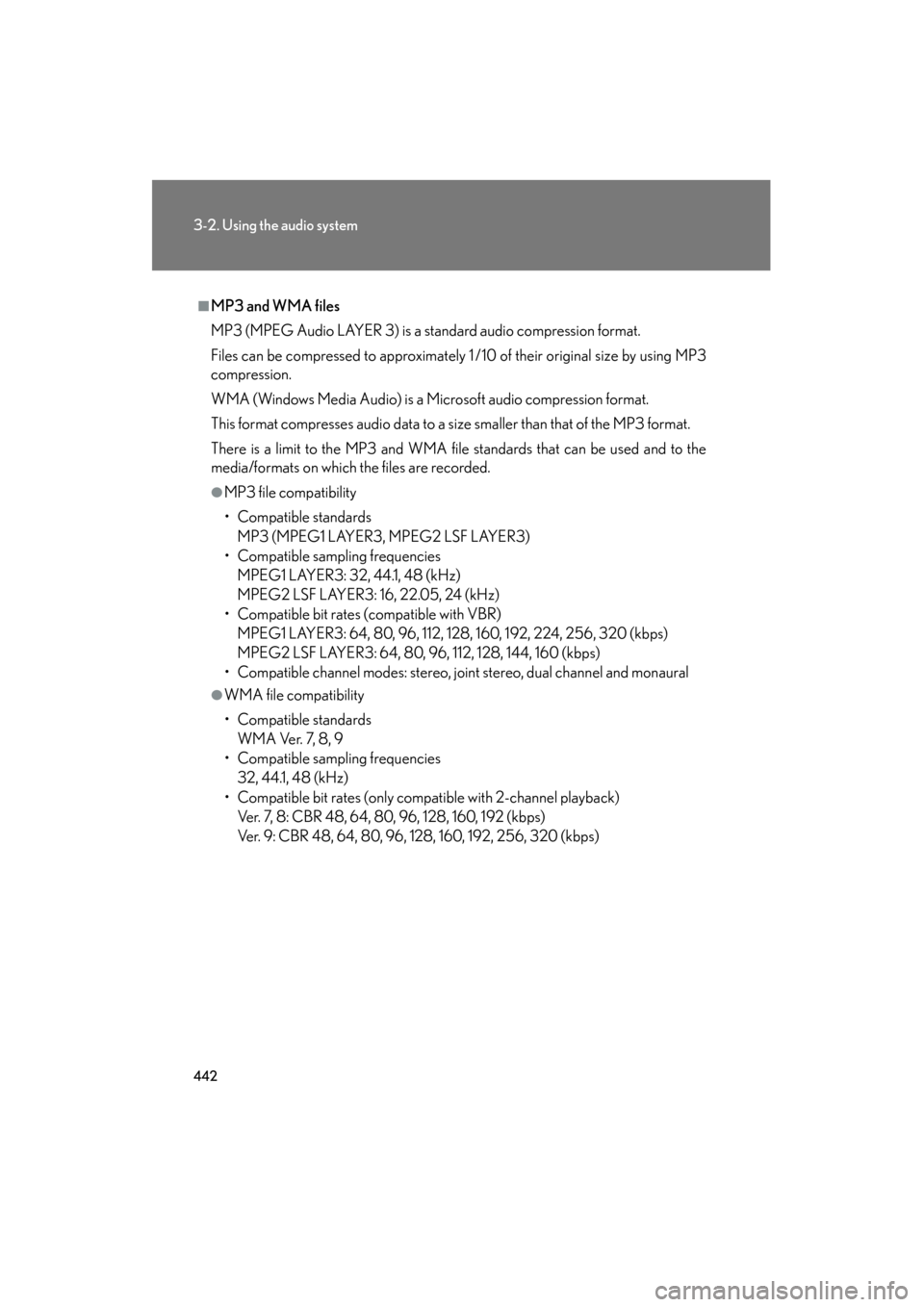 Lexus GX460 2013 Owners Manual 442
3-2. Using the audio system
GX460_OM_OM60J63U_(U)
■MP3 and WMA files
MP3 (MPEG Audio LAYER 3) is a standard audio compression format.
Files can be compressed to approximately 1 /10 of their orig Lexus GX460 2013 Owners Manual 442
3-2. Using the audio system
GX460_OM_OM60J63U_(U)
■MP3 and WMA files
MP3 (MPEG Audio LAYER 3) is a standard audio compression format.
Files can be compressed to approximately 1 /10 of their orig