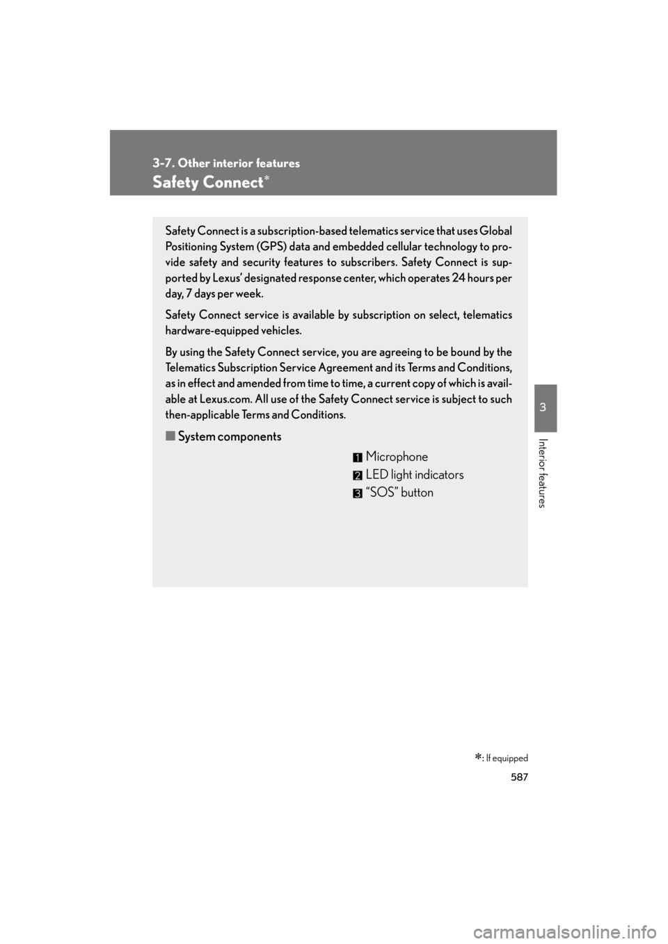 Lexus GX460 2013 Owners Manual 587
3-7. Other interior features
3
Interior features
GX460_OM_OM60J63U_(U)
Safety Connect∗
∗: If equipped
Safety Connect is a subscription-based telematics service that uses Global
Positioning Sys Lexus GX460 2013 Owners Manual 587
3-7. Other interior features
3
Interior features
GX460_OM_OM60J63U_(U)
Safety Connect∗
∗: If equipped
Safety Connect is a subscription-based telematics service that uses Global
Positioning Sys
