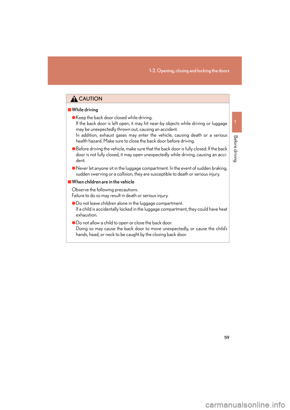 Lexus GX460 2013 Owners Manual 59
1-2. Opening, closing and locking the doors
1
Before driving
GX460_OM_OM60J63U_(U)
CAUTION
■While driving
●Keep the back door closed while driving.
If the back door is left open, it may hit nea Lexus GX460 2013 Owners Manual 59
1-2. Opening, closing and locking the doors
1
Before driving
GX460_OM_OM60J63U_(U)
CAUTION
■While driving
●Keep the back door closed while driving.
If the back door is left open, it may hit nea