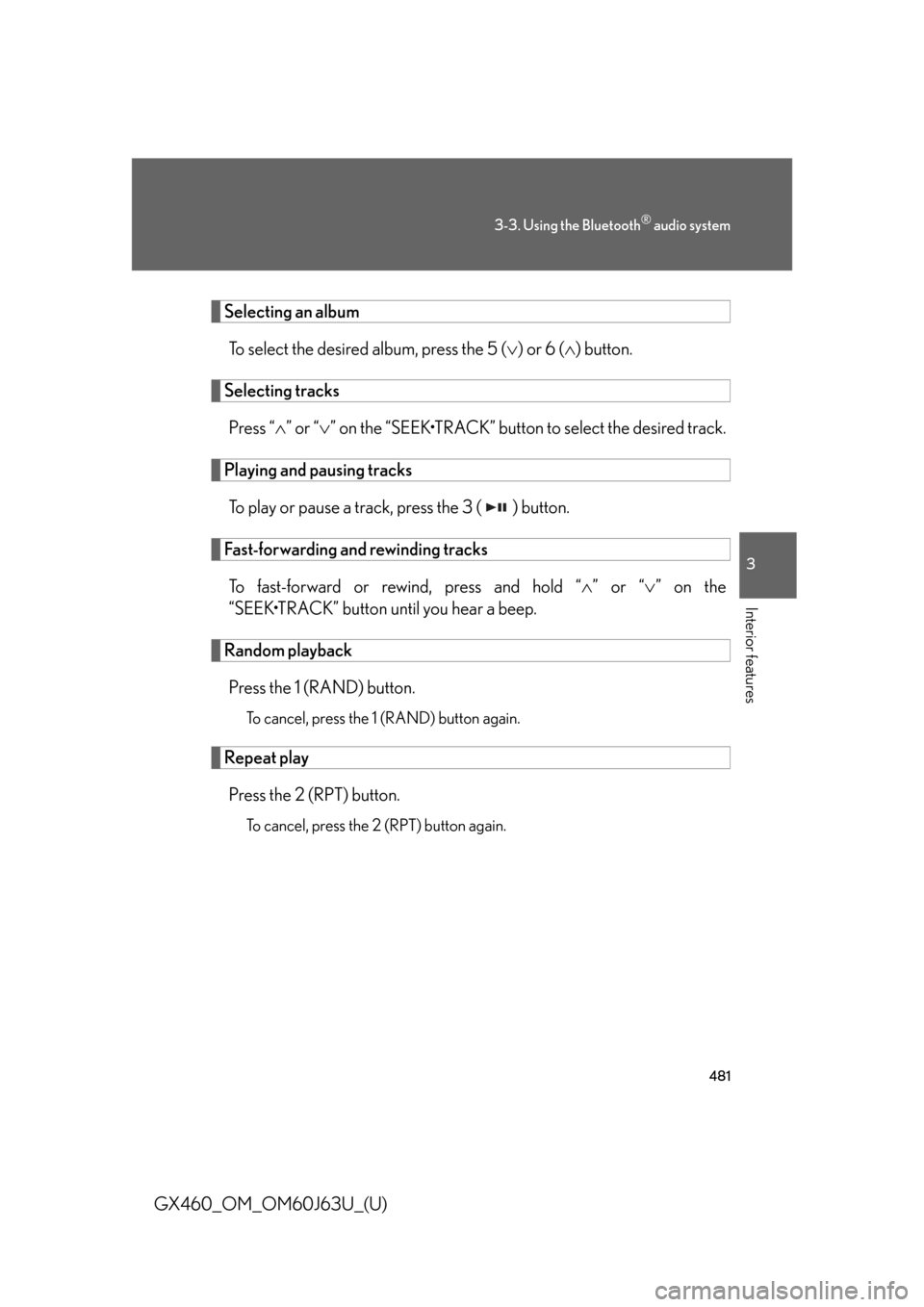 Lexus GX460 2013  Specifications / 481
3-3. Using the Bluetooth® audio system
3
Interior features
GX460_OM_OM60J63U_(U)
Selecting an albumTo select the desired album, press the 5 ( ) or 6 ( ) button.
Selecting tracks
Press “ 