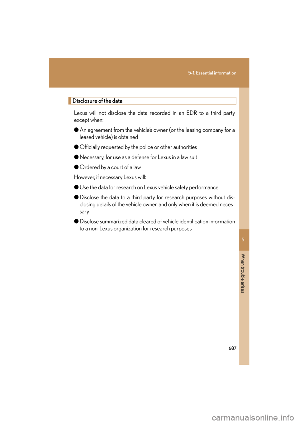 Lexus GX460 2012  Owners Manual 5
When trouble arises
687
5-1. Essential information
GX460_U.S.A. (OM60J00U)
Disclosure of the dataLexus will not disclose the data recorded in an EDR to a third party
except when:
● An agreement fr