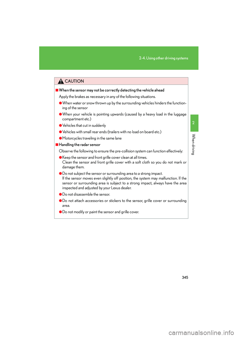 Lexus GX460 2010 Owners Manual 345
2-4. Using other driving systems
2
When driving
GX460_CANADA (OM60F29U)
CAUTION
■When the sensor may not be correctly detecting the vehicle ahead
Apply the brakes as necessary in any of the foll Lexus GX460 2010 Owners Manual 345
2-4. Using other driving systems
2
When driving
GX460_CANADA (OM60F29U)
CAUTION
■When the sensor may not be correctly detecting the vehicle ahead
Apply the brakes as necessary in any of the foll