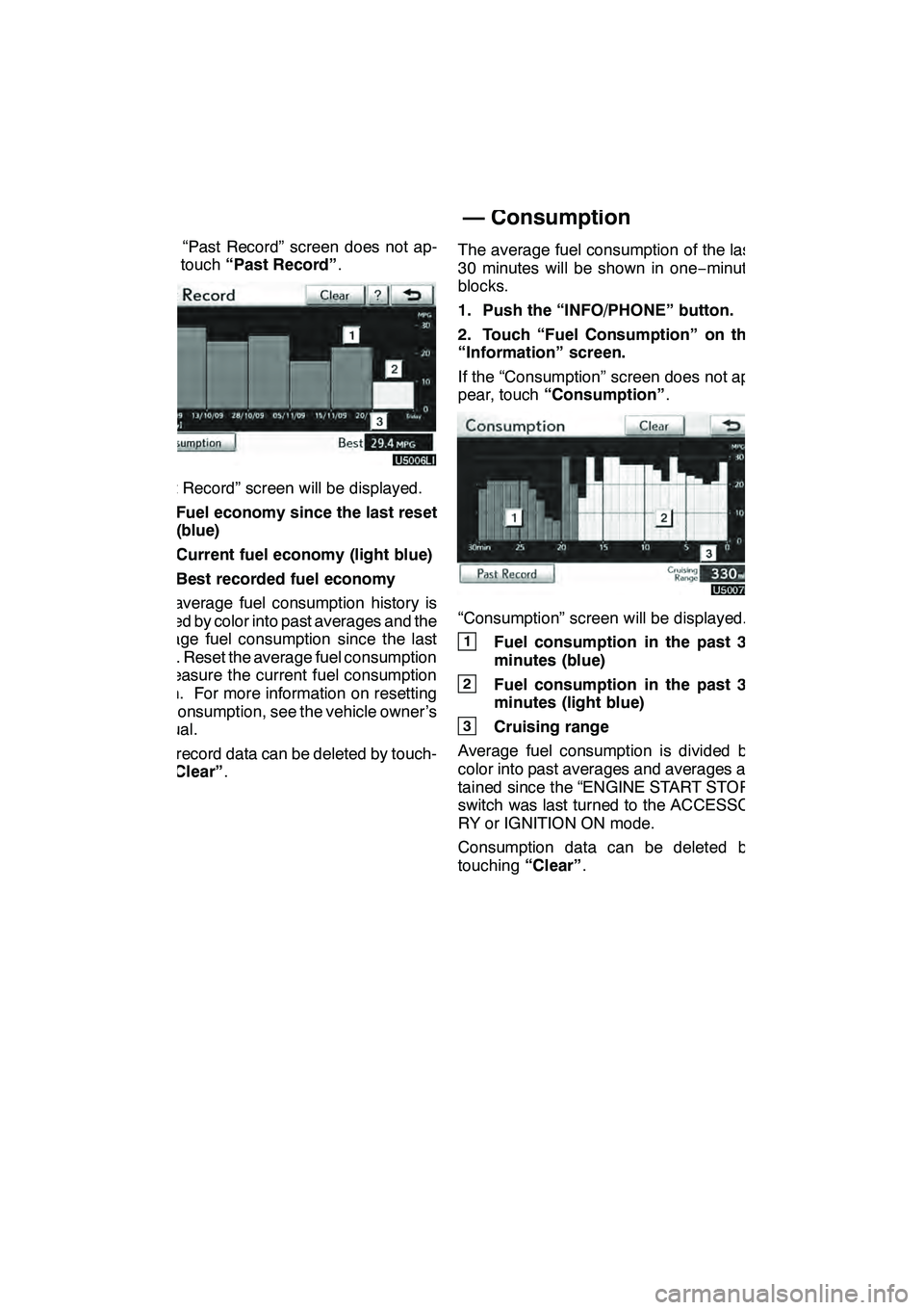 Lexus GX460 2010 Navigation Manual TELEPHONE AND INFORMATION
150
If the “Past Record” screen does not ap-
pear, touch“Past Record” .
“Past Record” screen will be displayed.
1Fuel economy since the last reset
(blue)
2Current Lexus GX460 2010 Navigation Manual TELEPHONE AND INFORMATION
150
If the “Past Record” screen does not ap-
pear, touch“Past Record” .
“Past Record” screen will be displayed.
1Fuel economy since the last reset
(blue)
2Current