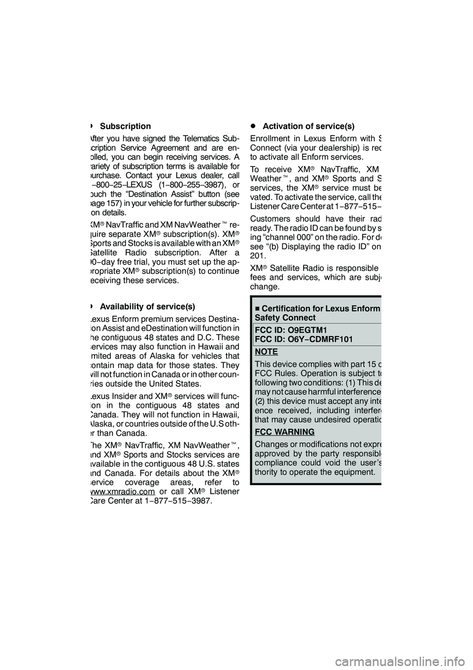 Lexus GX460 2010  Navigation Manual LEXUS ENFORM WITH SAFETY CONNECT
155
D
Subscription
After you have signed the Telematics Sub-
scription Service Agreement and are en-
rolled, you can begin receiving services. A
variety of subscriptio