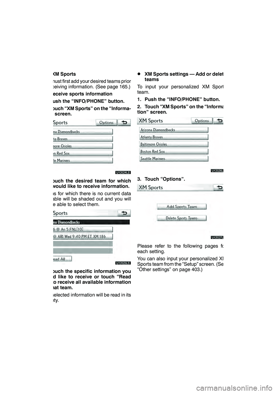 Lexus GX460 2010 Navigation Manual LEXUS ENFORM WITH SAFETY CONNECT
164
(a) XM Sports
You must first add your desired teams prior
to receiving information. (See page 165.)
DReceive sports information
1. Push the “INFO/PHONE” button Lexus GX460 2010 Navigation Manual LEXUS ENFORM WITH SAFETY CONNECT
164
(a) XM Sports
You must first add your desired teams prior
to receiving information. (See page 165.)
DReceive sports information
1. Push the “INFO/PHONE” button