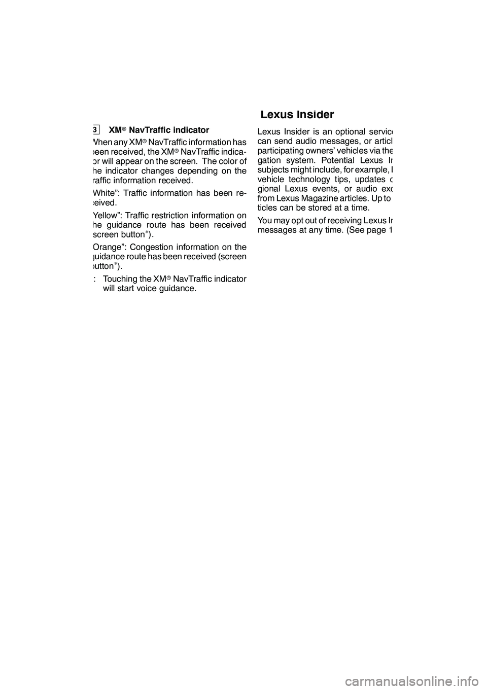 Lexus GX460 2010  Navigation Manual LEXUS ENFORM WITH SAFETY CONNECT
175
3XMrNavTraffic indicator
When any XM rNavTraffic information has
been received, the XM rNavTraffic indica-
tor will appear on the screen. The color of
the indicato