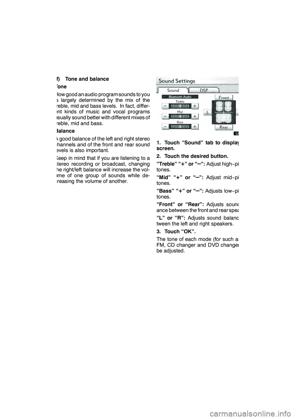 Lexus GX460 2010  Navigation Manual AUDIO/VIDEO SYSTEM
193
(f) Tone and balance
Tone
How good an audio program sounds to you
is largely determined by the mix of the
treble, mid and bass levels. In fact, differ-
ent kinds of music and vo