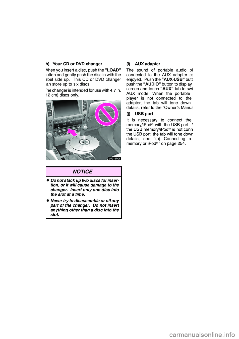 Lexus GX460 2010  Navigation Manual AUDIO/VIDEO SYSTEM
195
(h) Your CD or DVD changer
When you insert a disc, push the“LOAD”
button and gently push the disc in with the
label side up. This CD or DVD changer
can store up to six discs