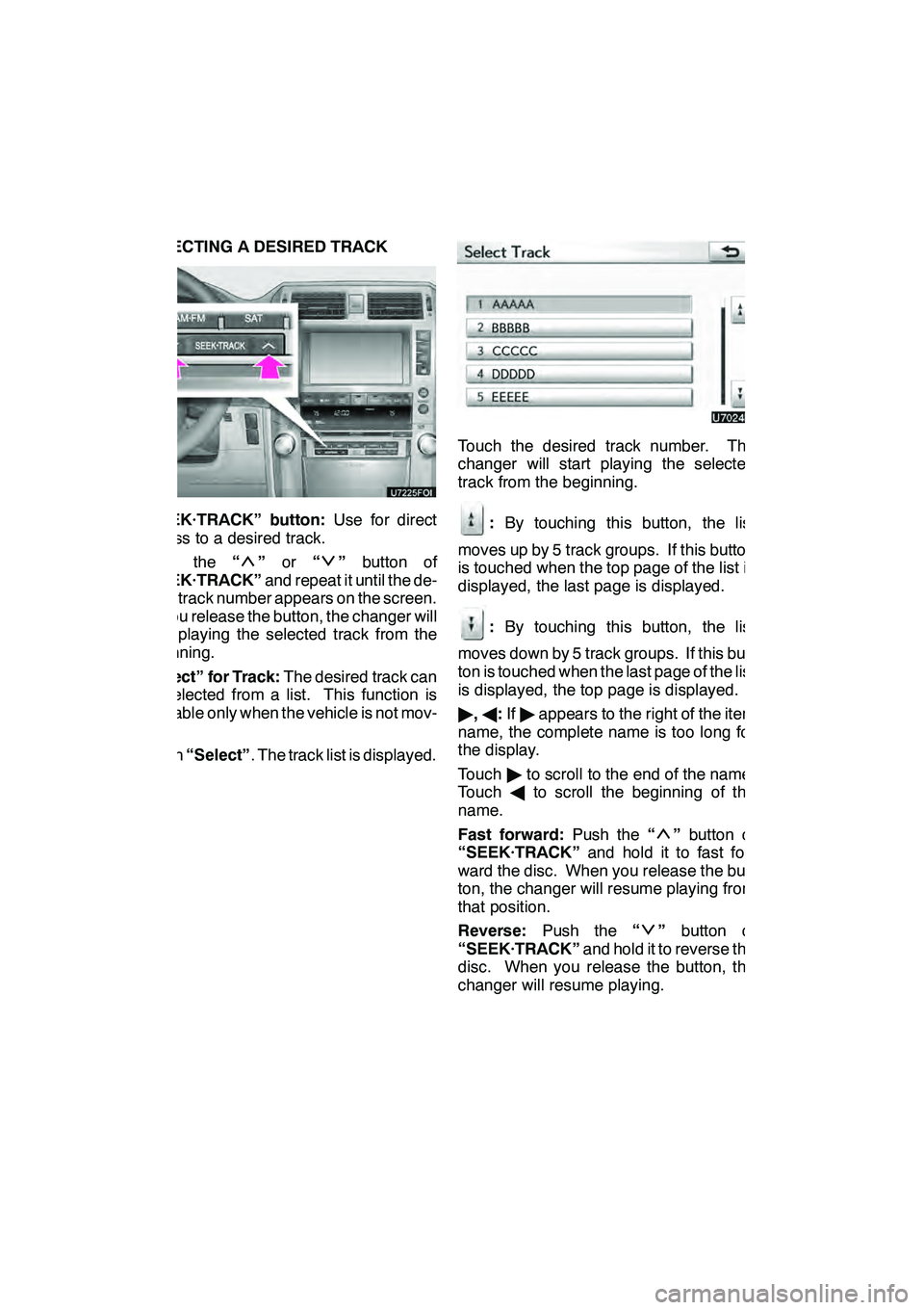 Lexus GX460 2010  Navigation Manual AUDIO/VIDEO SYSTEM
212
SELECTING A DESIRED TRACK
“SEEK·TRACK” button:Use for direct
access to a desired track.
Push the “
”or “”button of
“SEEK·TRACK” and repeat it until the de-
sir
