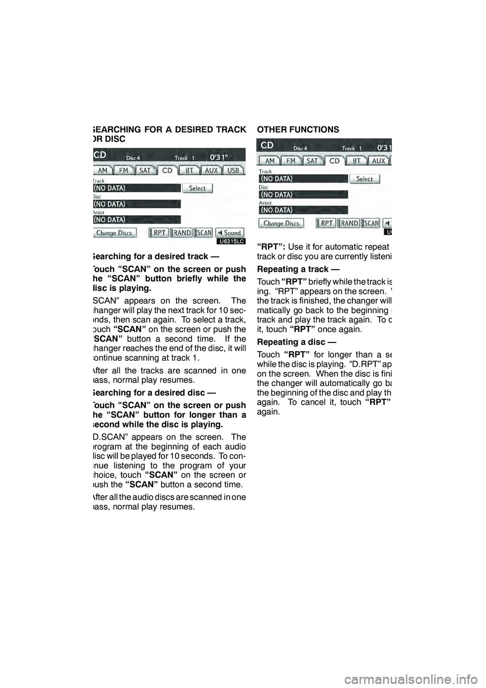 Lexus GX460 2010  Navigation Manual AUDIO/VIDEO SYSTEM
213
SEARCHING FOR A DESIRED TRACK
OR DISC
Searching for a desired track —
Touch “SCAN” on the screen or push
the “SCAN” button briefly while the
disc is playing.
“SCAN