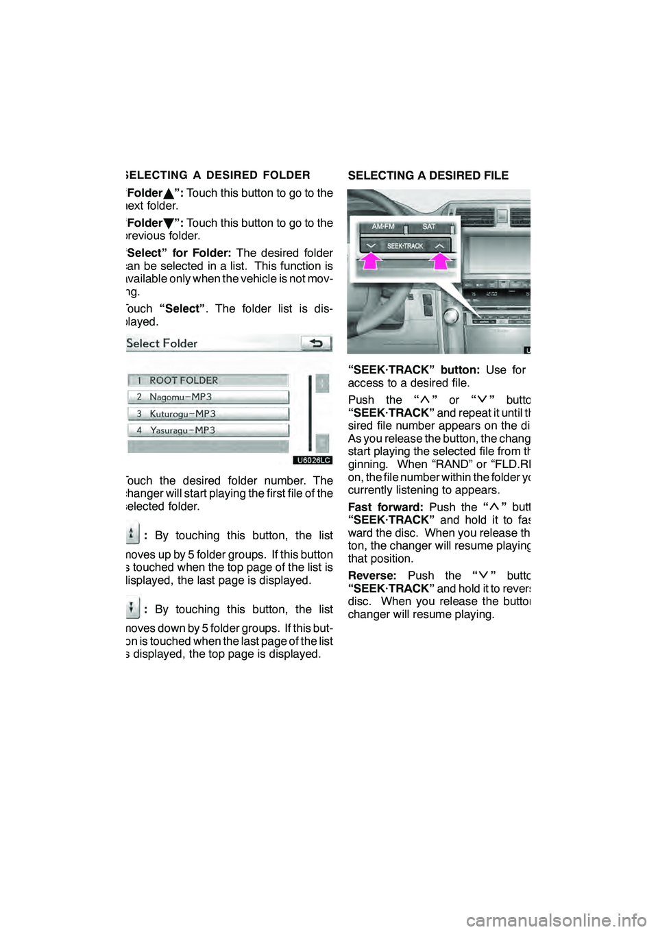 Lexus GX460 2010  Navigation Manual AUDIO/VIDEO SYSTEM
215
SELECTING A DESIRED FOLDER
“FolderY”: Touch this button to go to the
next folder.
“Folder B”: Touch this button to go to the
previous folder.
“Select” for Folder: Th