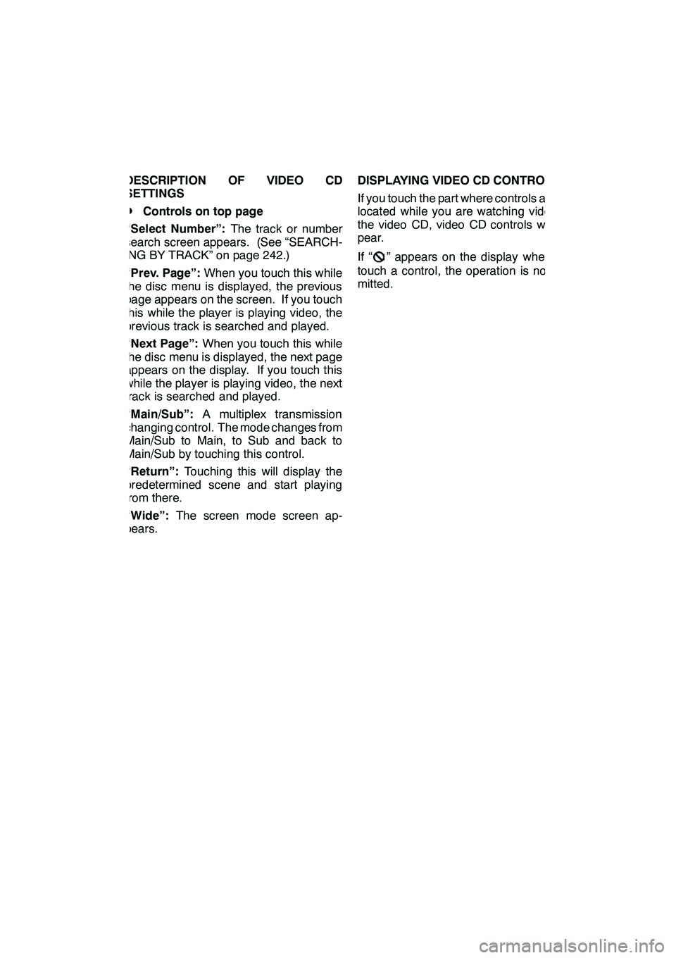 Lexus GX460 2010 Navigation Manual AUDIO/VIDEO SYSTEM
241
DESCRIPTION OF VIDEO CD
SETTINGS
DControls on top page
“Select Number”: The track or number
search screen appears. (See “SEARCH-
ING BY TRACK” on page 242.)
“Prev. Pag Lexus GX460 2010 Navigation Manual AUDIO/VIDEO SYSTEM
241
DESCRIPTION OF VIDEO CD
SETTINGS
DControls on top page
“Select Number”: The track or number
search screen appears. (See “SEARCH-
ING BY TRACK” on page 242.)
“Prev. Pag